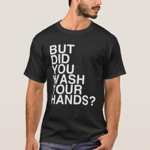 Men Tvättade du Händer? HandTvättande hygien T Shirt