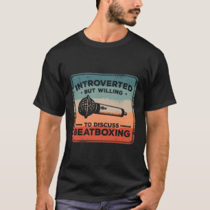 Men villig att diskutera Beatboxing Beatboxer T Shirt