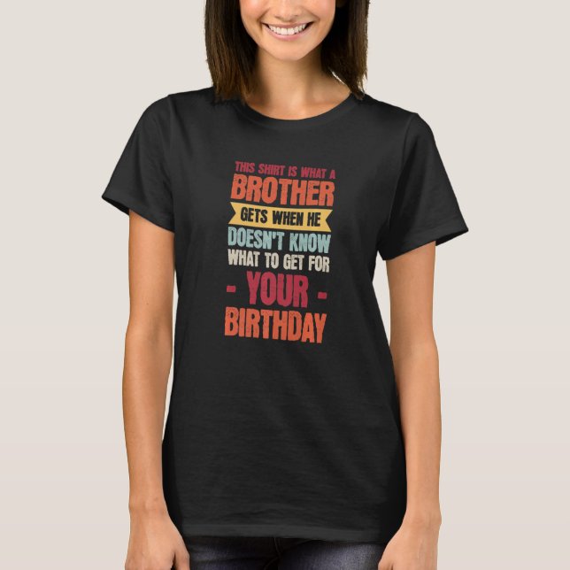 Mens är vad en bror får när hon inte vet  t shirt (Framsida)