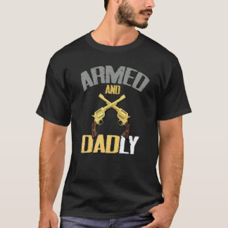 Mens Armed And Dadly Deadly Father For Fathers T Shirt
