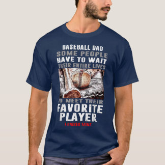 Mens Baseball Dad Some People Have To Wait Entire  T Shirt