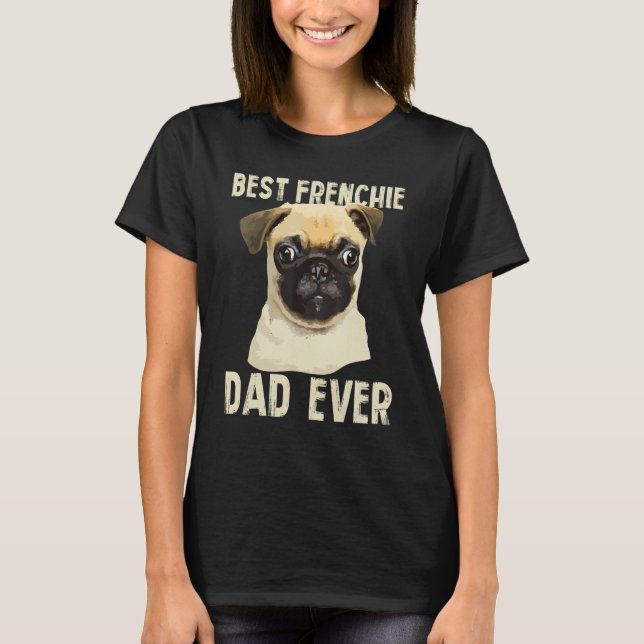Mens Best Frenchie Dad Ever For Father French Bull T Shirt (Framsida)