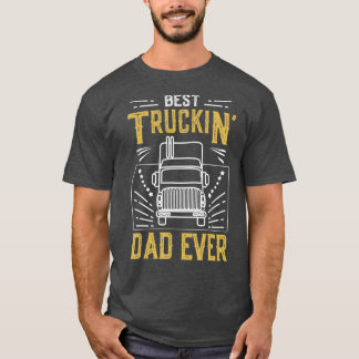 Mens Best Truckin Dad Ever Funny Truck Driver Gift T Shirt