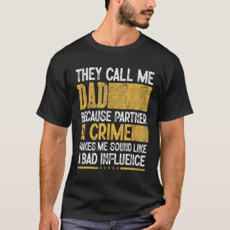 Mens Call Me Dad Partner Crime Bad Influence For F T Shirt