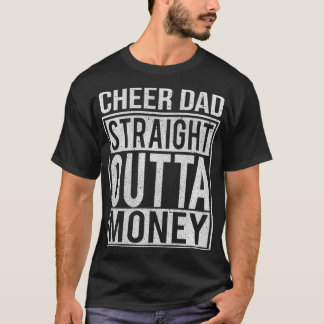 Mens Cheer Dad Straight Outta Money I Cheer Coach T Shirt