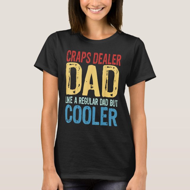 Mens Craps Dealer Dad  Like a Regular Dad but Cool T Shirt (Framsida)