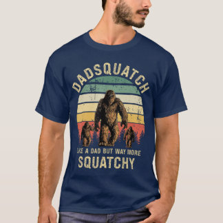 Mens Dadsquatch Like A Dad Way More Squatchy Funny T Shirt