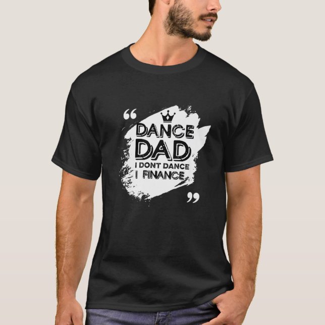 Mens Dance Dad I Don't Dance I Finance Dancing Dad T Shirt (Framsida)