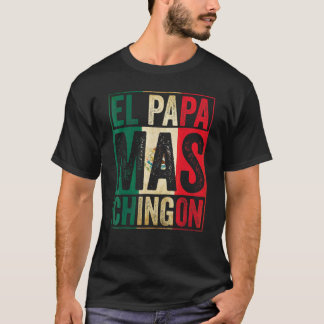 Mens El Papa Mas Chingon Best Mexican Daddy T Shirt