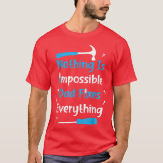 Mens Father's Day Nothing Is Impossible Dad Fies E T Shirt