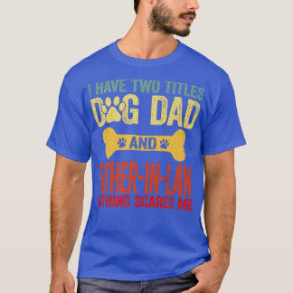 Mens Father's Day Retro I Have Two Titles Dog Dad T Shirt