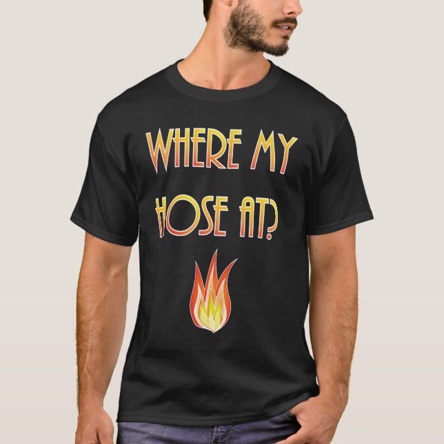 Mens  Firefighter Where my Hose At Fireman T Shirt (Framsida)