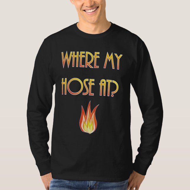 Mens  Firefighter Where my Hose At Fireman T Shirt (Framsida)