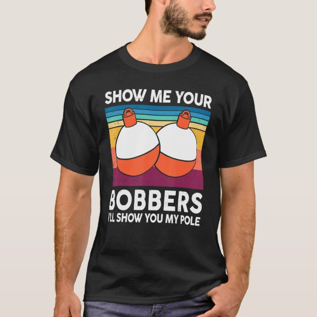 Mens Fishing-Shirt Show Me Your Bobbers Reel Cool  T Shirt (Framsida)