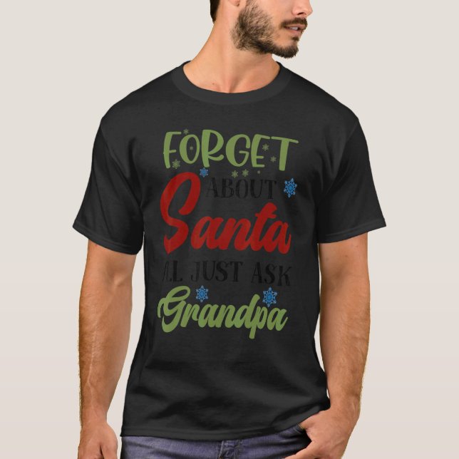 Mens Forget About Santa Just Ask Grandpa Merry Xma T Shirt (Framsida)