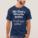 Mens Funny Father's Day Funny Dad Birthday Go ask T Shirt<br><div class="desc">Mens Funny Father's Day Funny Dad Birthday Go ask your Mother Gift. Perfect gift for your dad,  mom,  papa,  men,  women,  friend and family members on Thanksgiving Day,  Christmas Day,  Mothers Day,  Fathers Day,  4th of July,  1776 Independent day,  Veterans Day,  Halloween Day,  Patrick's Day</div>