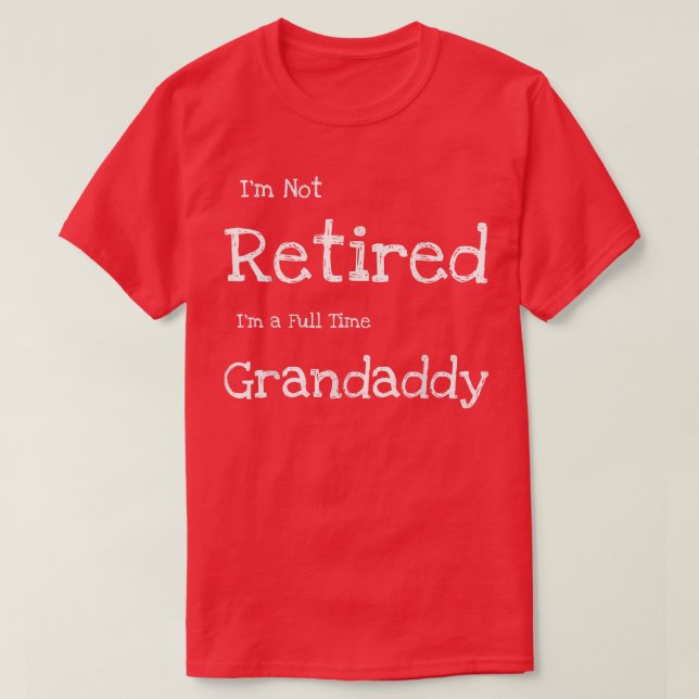 Mens Funny I'm Not Retired I'm a Full Time Grandad T Shirt (Design framsida)