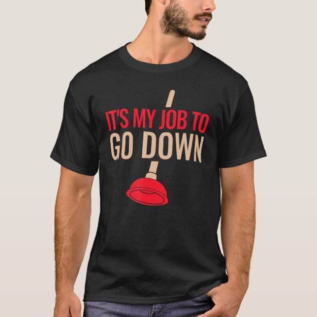 Mens Funny Plumber Plunger It's My Job To Go Down  T Shirt (Framsida)
