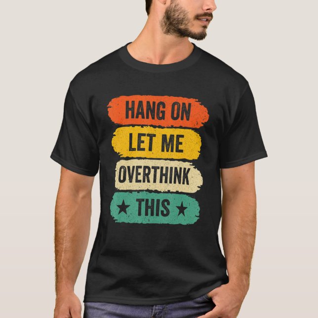 Mens Funny Sarcastic Sayings, Retro Hang On Let Me T Shirt (Framsida)