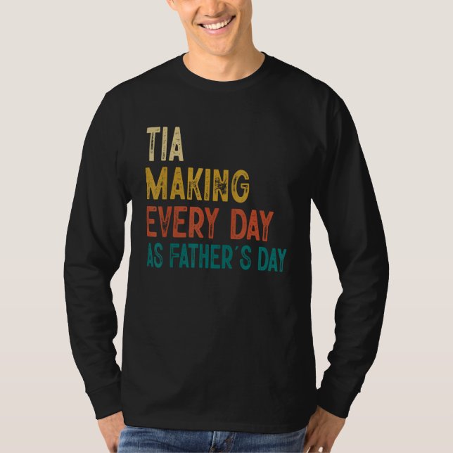Mens Funny Tia Making Every Day As Father's Day T Shirt (Framsida)