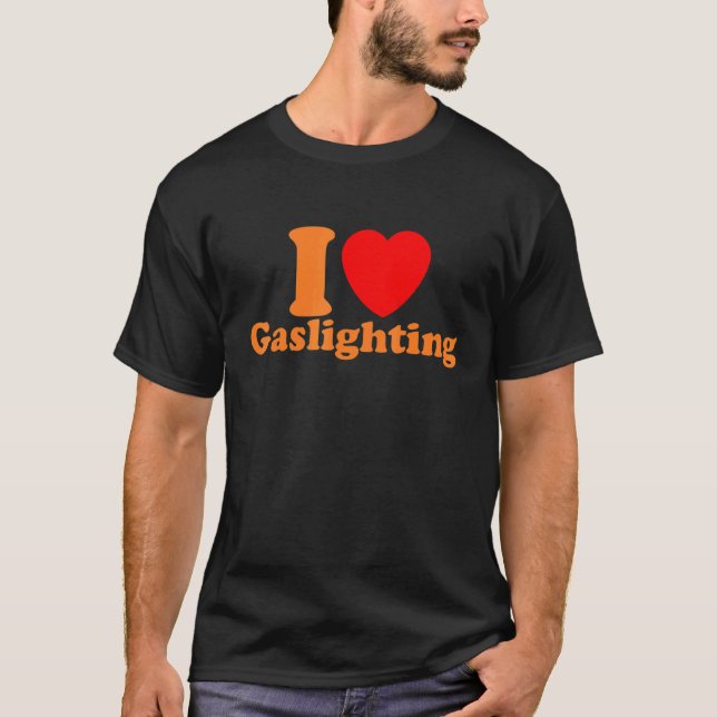 Mens  Gaslight I Love Gaslighting I heart Gaslight T Shirt (Framsida)
