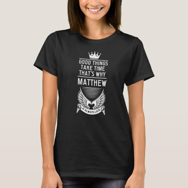 Mens good things take time that's why Matthew Matt T Shirt (Framsida)