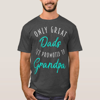 Mens Great Dads Get Promoted to Grandpa , Pregnanc T Shirt