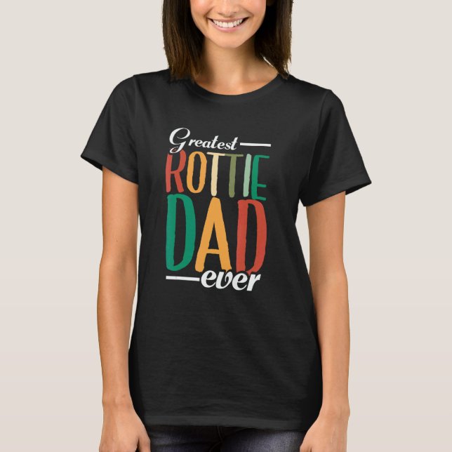Mens Greatest Rottie Dad Ever  Dog Owner  Rottweil T Shirt (Framsida)