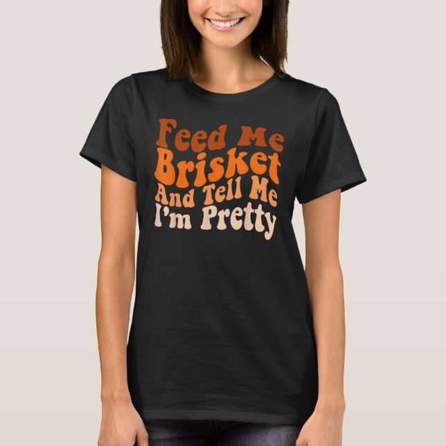 Mens  Groovy Barbecue Feed Me Brisket and tell me  T Shirt (Framsida)