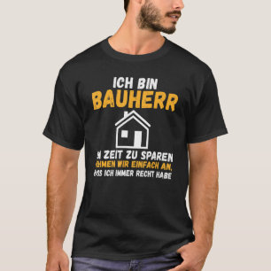 Mens I am builder save time right have constructio T Shirt