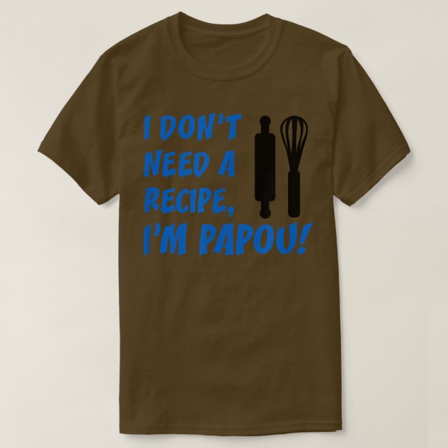 Mens I Don't Need A Recipe I'm Papou Greek Grandfa T Shirt (Design framsida)