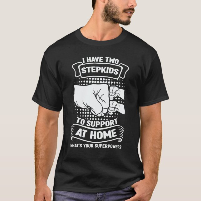 Mens I have two stepkids to support at home stepfa T Shirt (Framsida)