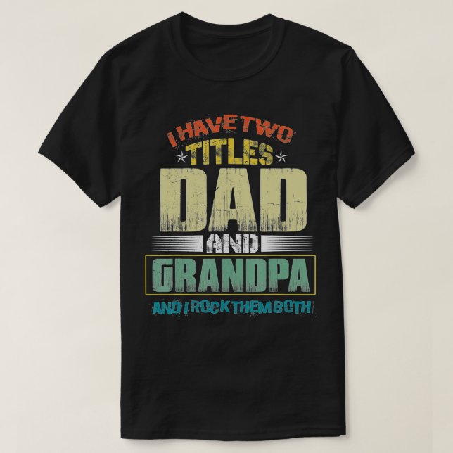 Mens I Have Two Titles Dad And Grandpa Funny Fathe T Shirt (Design framsida)