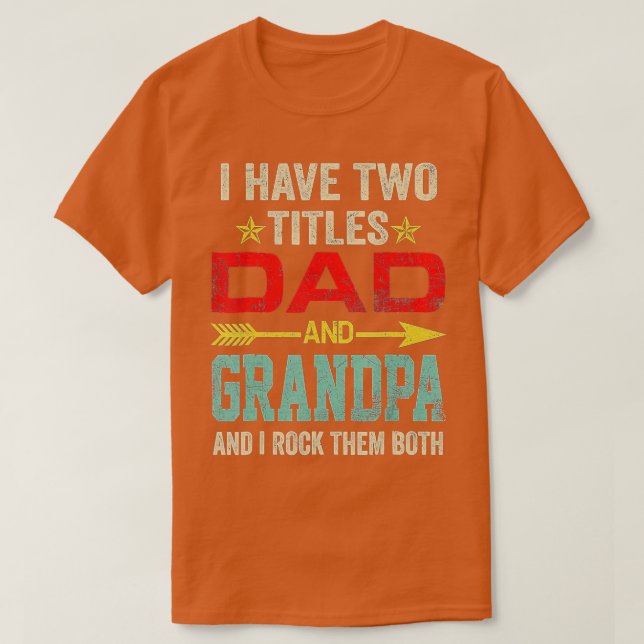 Mens I Have Two Titles Dad And Grandpa Funny Fathe T Shirt (Design framsida)