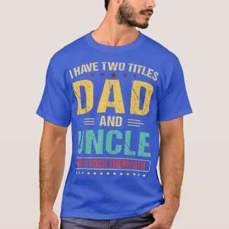 Mens I Have Two Titles Dad And Uncle Retro Father' T Shirt