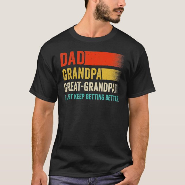 Mens I Just Keep Getting Better Dad Grandpa Great  T Shirt (Framsida)