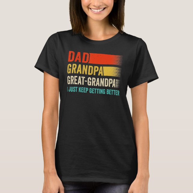 Mens I Just Keep Getting Better Dad Grandpa Great  T Shirt (Framsida)