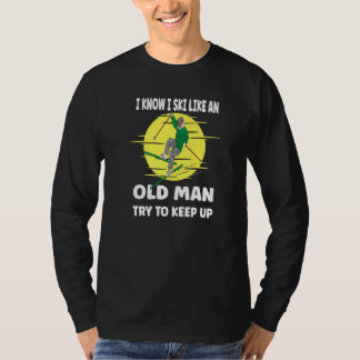 Mens I Know I Ski Like An Old Man   T Shirt