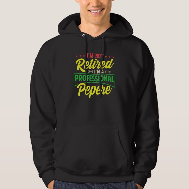 Mens I m Not Retired I m A Professional Pepere Fat Hoodie (Framsida)