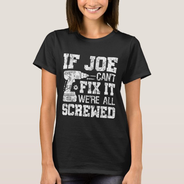 Mens If Joe Can't Fix It We're All Screwed Funny F T Shirt (Framsida)