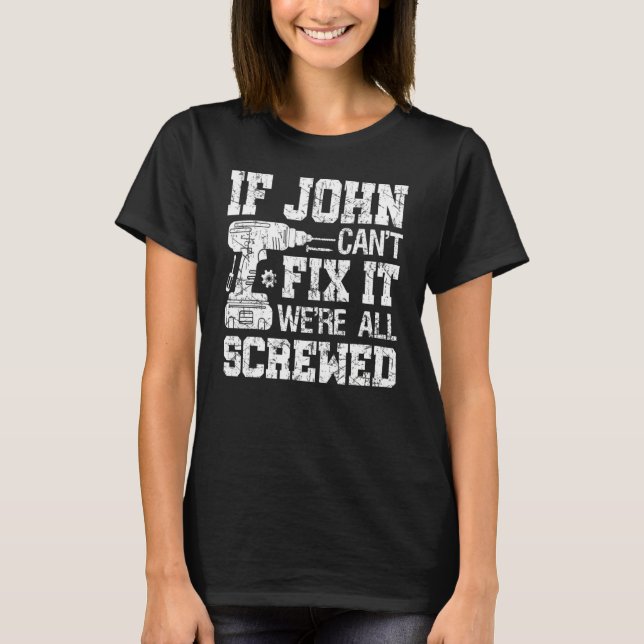 Mens If John Can't Fix it We're All Screwed Father T Shirt (Framsida)