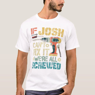 Mens If Josh Can t Fix it We re Shirt