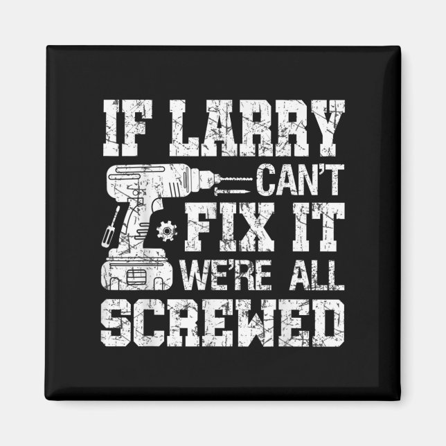 Mens If Larry Can't Fix It We're All Screwed Funny Magnet (Framsidan)
