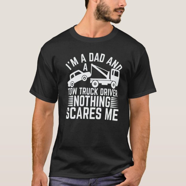 Mens I'm A Dad And A Tow Truck Driver Nothing Scar T Shirt (Framsida)