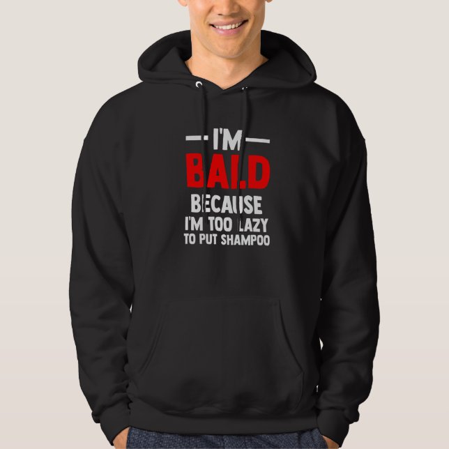 Mens I'm Bald because I'm too lazy to put shampoo  Hoodie (Framsida)