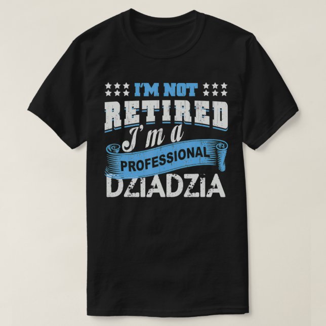 Mens I'm Not Retired I'm A Professional Dziadzia G T Shirt (Design framsida)