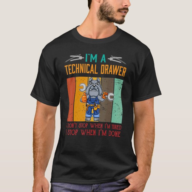 Mens I'm Technical Drawer Stop When I'm Done Draft T Shirt (Framsida)