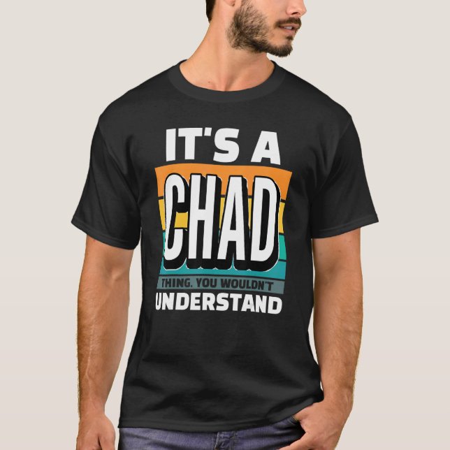 Mens It's A Chad Thing You Wouldn't Understand T Shirt (Framsida)