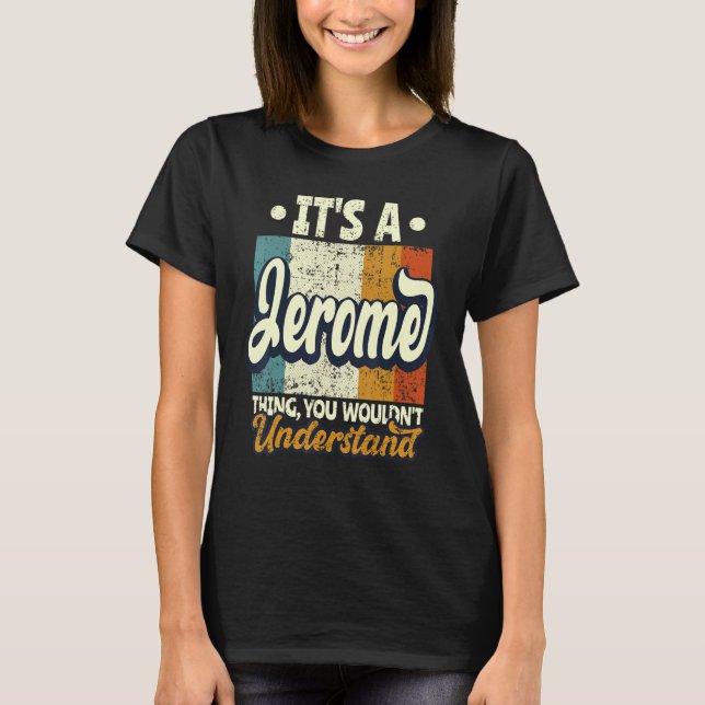 Mens It's A Jerome Thing You Wouldn't Understand T Shirt (Framsida)