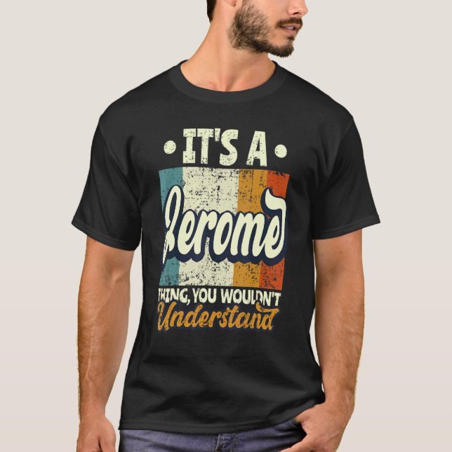 Mens It's A Jerome Thing You Wouldn't Understand T Shirt (Framsida)